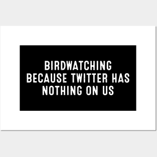 Birdwatching Because Twitter Has Nothing on Us Posters and Art